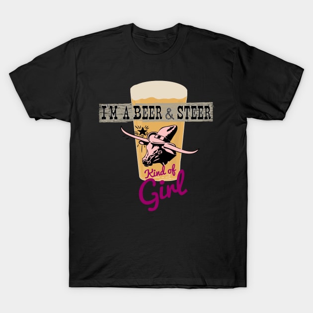 I’m a Beer and Steer Kind of Girl T-Shirt by HighBrowDesigns